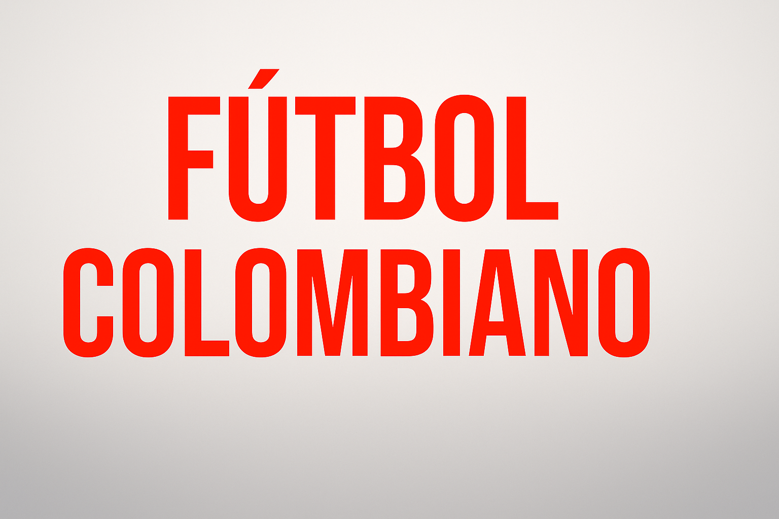 FÚTBOL COLOMBIANO FÚTBOL COLOMBIANO